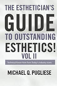 Estheticians Guide to Outstanding Esthetics! Vol II - By Michael Q. Pugliese